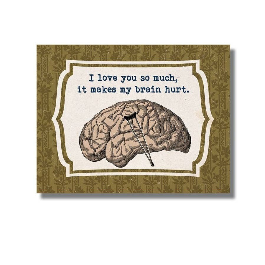 Love You So Much it Makes My Brain Hurt Greeting Card