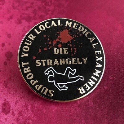 Die Strangely, Support Your Local Medical Examiner Pin