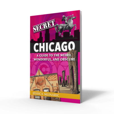 Secret Chicago: A Guide to the Weird, Wonderful, and Obscure