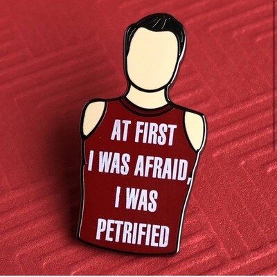 At First I Was Afraid, I Was Petrified Pin