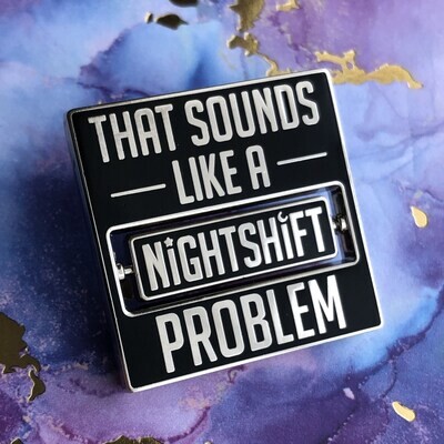 That Sounds Like a Nightshift Problem Pin