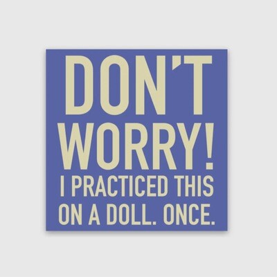 Don’t Worry! I Practiced This On a Doll. Once. Sticker