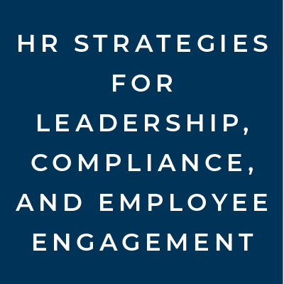 HR Strategies for Leadership, Compliance, and Employee Engagement