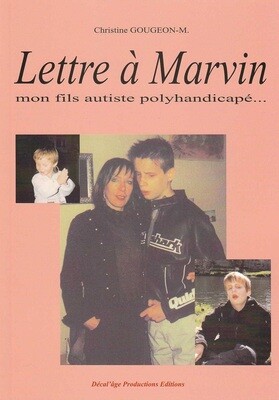 Lettre à Marvin, mon fils autiste et polyhandicapé de Christine GOUGEON-M.