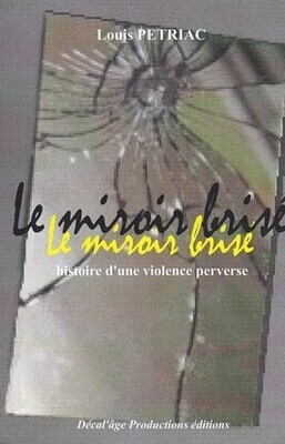 Le miroir brisé ou l&#39;histoire d&#39;une violence perverse de Louis PETRIAC