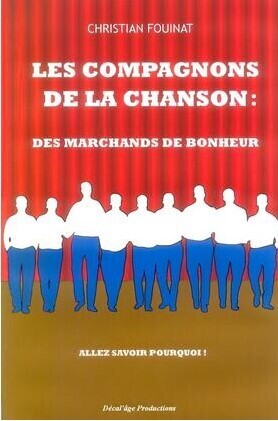 Les Compagnons de la Chanson : des marchands de bonheur ? Allez savoir pourquoi de Christian FOUINAT
