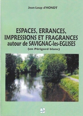 Espaces, errances, impressions et fragrances autour de Savignac-les-Eglises de Jean-Loup d&#39;HONDT