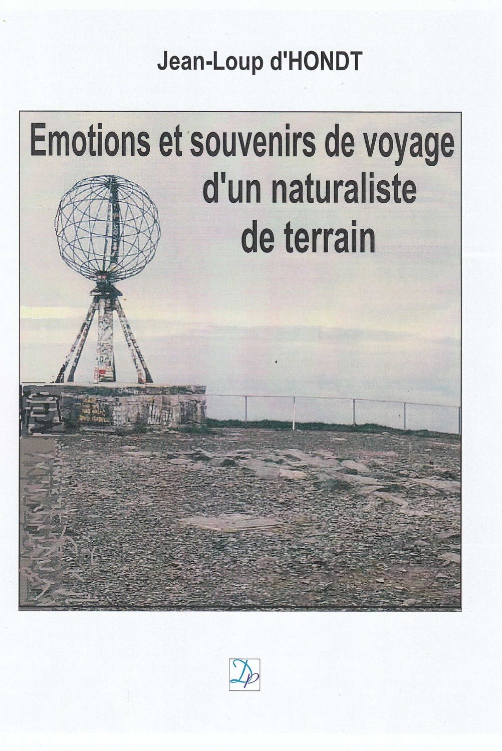 Emotions et souvenirs de voyage d&#39;un naturaliste de terrain de Jean-Loup d&#39;HONDT
