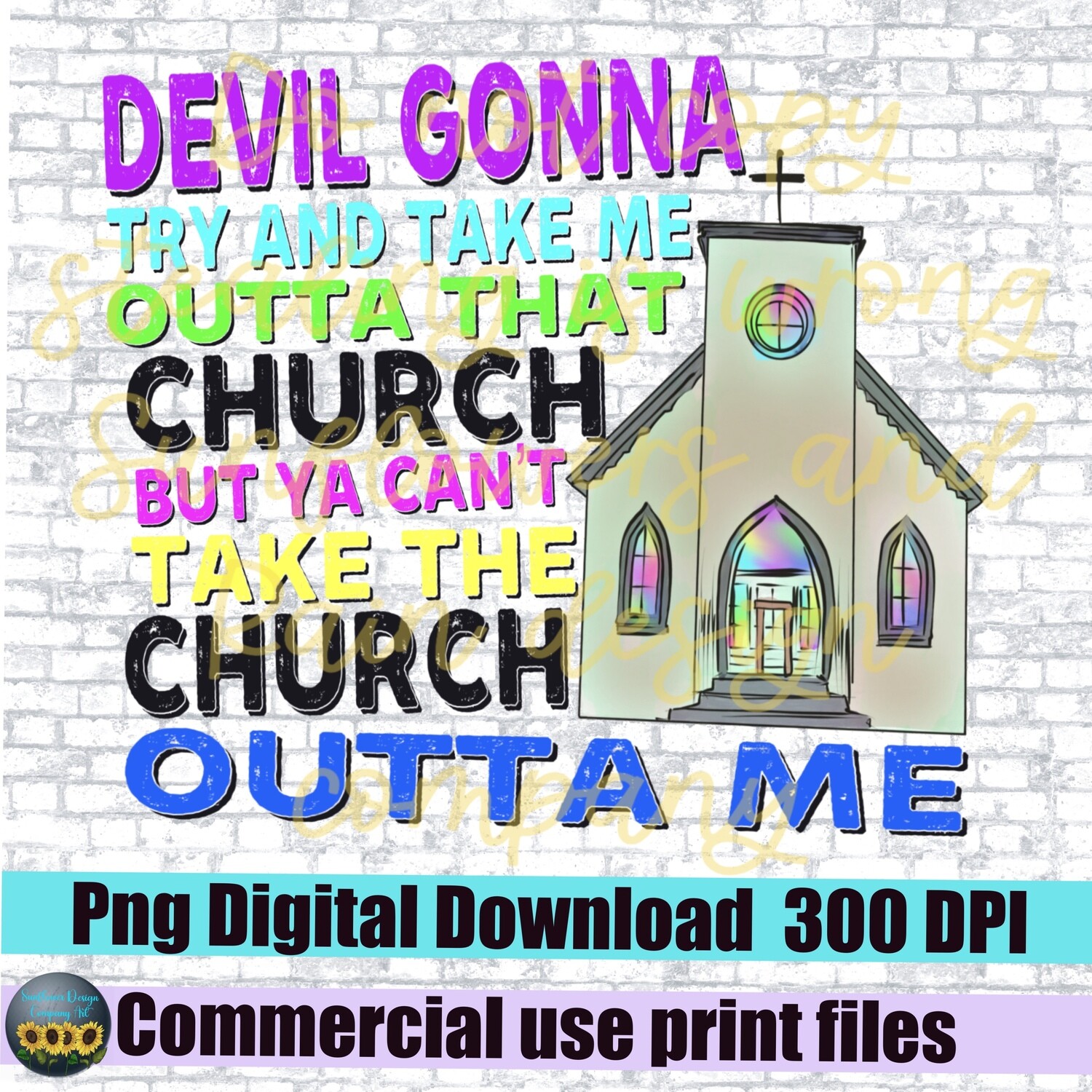 Devil gonna try to take me outta that church but you can’t take the church outta me. Png file for sublimation T-shirts Digital download