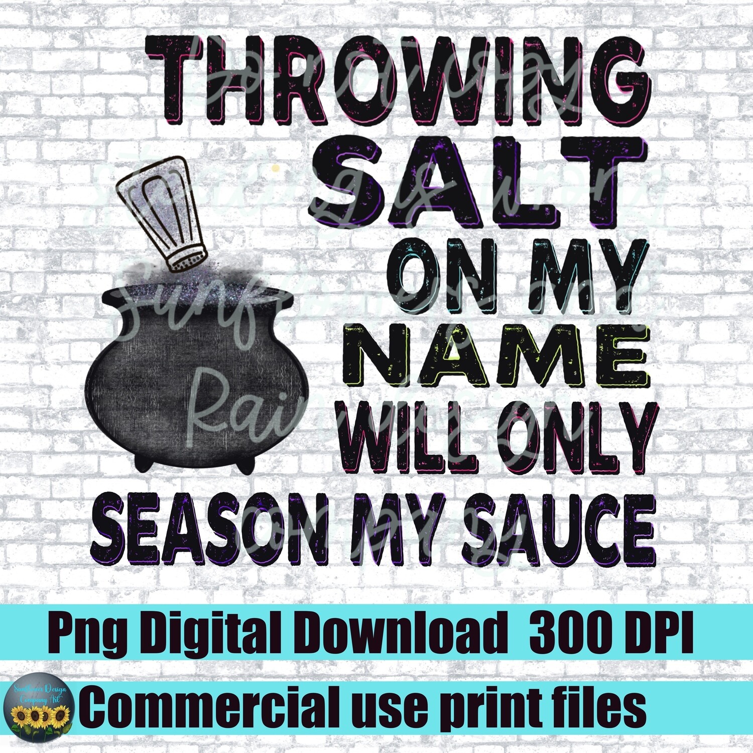 Throwing salt on my name will only season my sauce png file for sublimation design shirts. Sarcastic png file. Funny png. Digital download