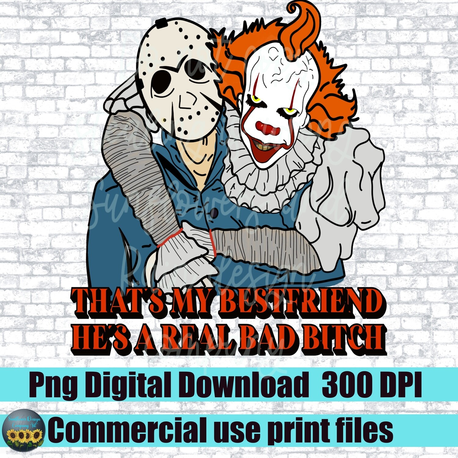 That’s my best friend he’s a real bad bitch. horror movie png file for sublimation T-shirts. Digital download