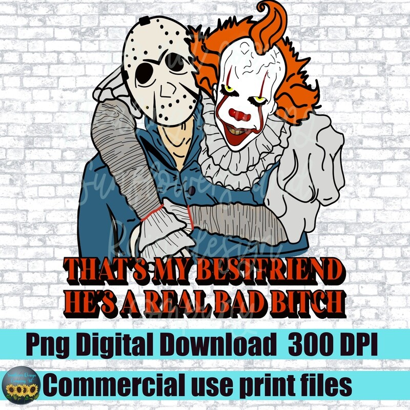 That’s my best friend he’s a real bad bitch. horror movie png file for sublimation T-shirts. Digital download