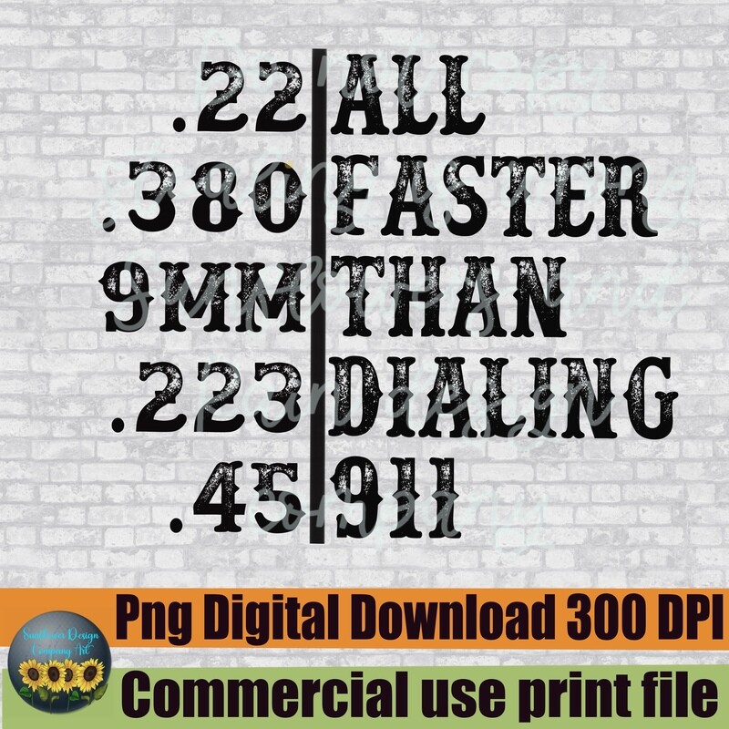All Faster Than Calling 911, .22, .380, 9MM, .40, .45 Guns, 2nd Amendment, SVG, PNG, JSublimation Funny shirt image, Cricut Silhouette