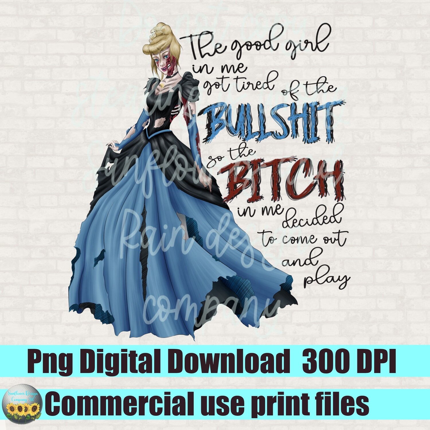 The Good Girl In Me Got Tired of the Bullshit,zombie, horror princess, horror Cinderella, PNG file  Digital Design, Sublimation Design print
