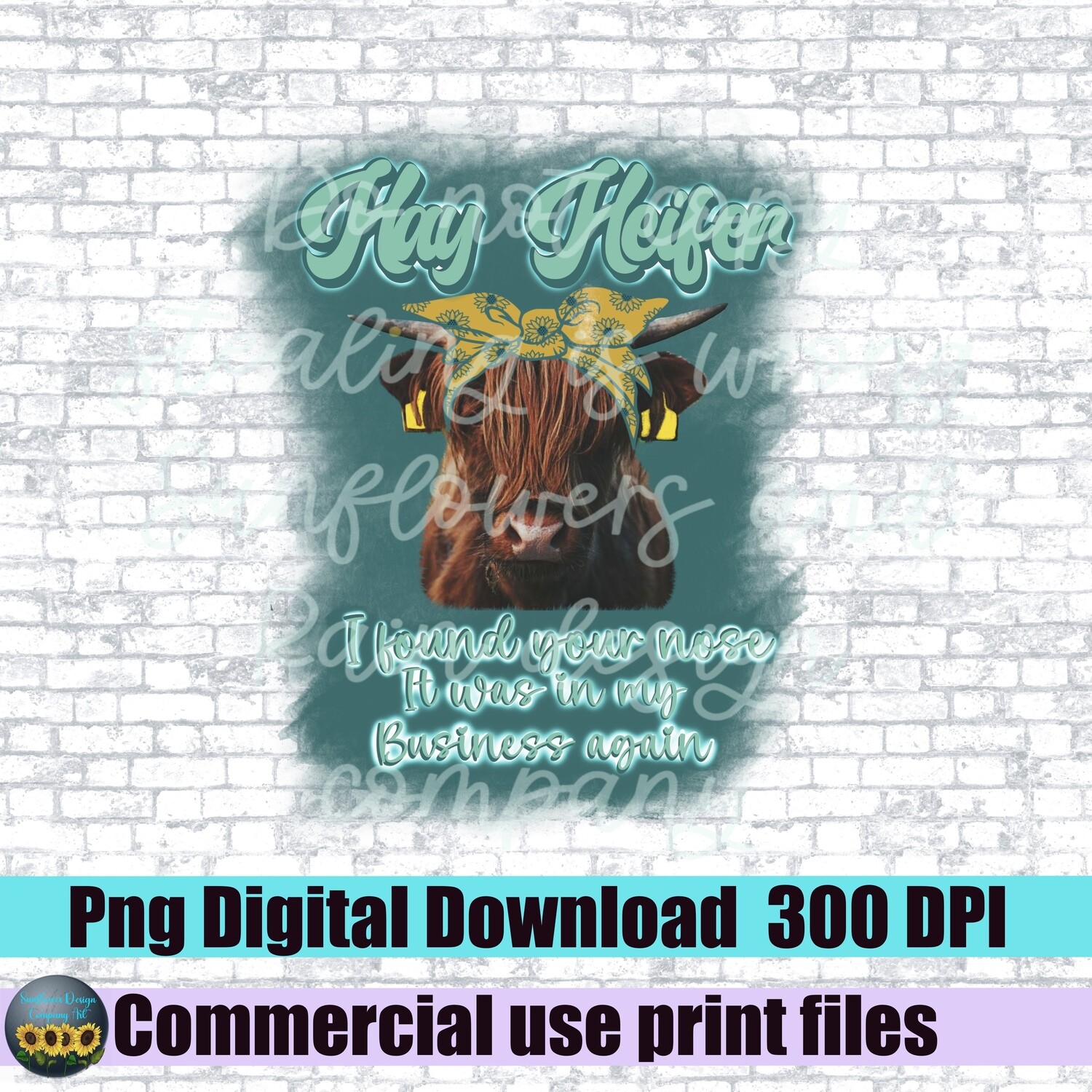 Hey Heifer I found your nose it was in my business again. Highland cow, sunflowers, funny, sarcastic png file for sublimation shirts.Digital