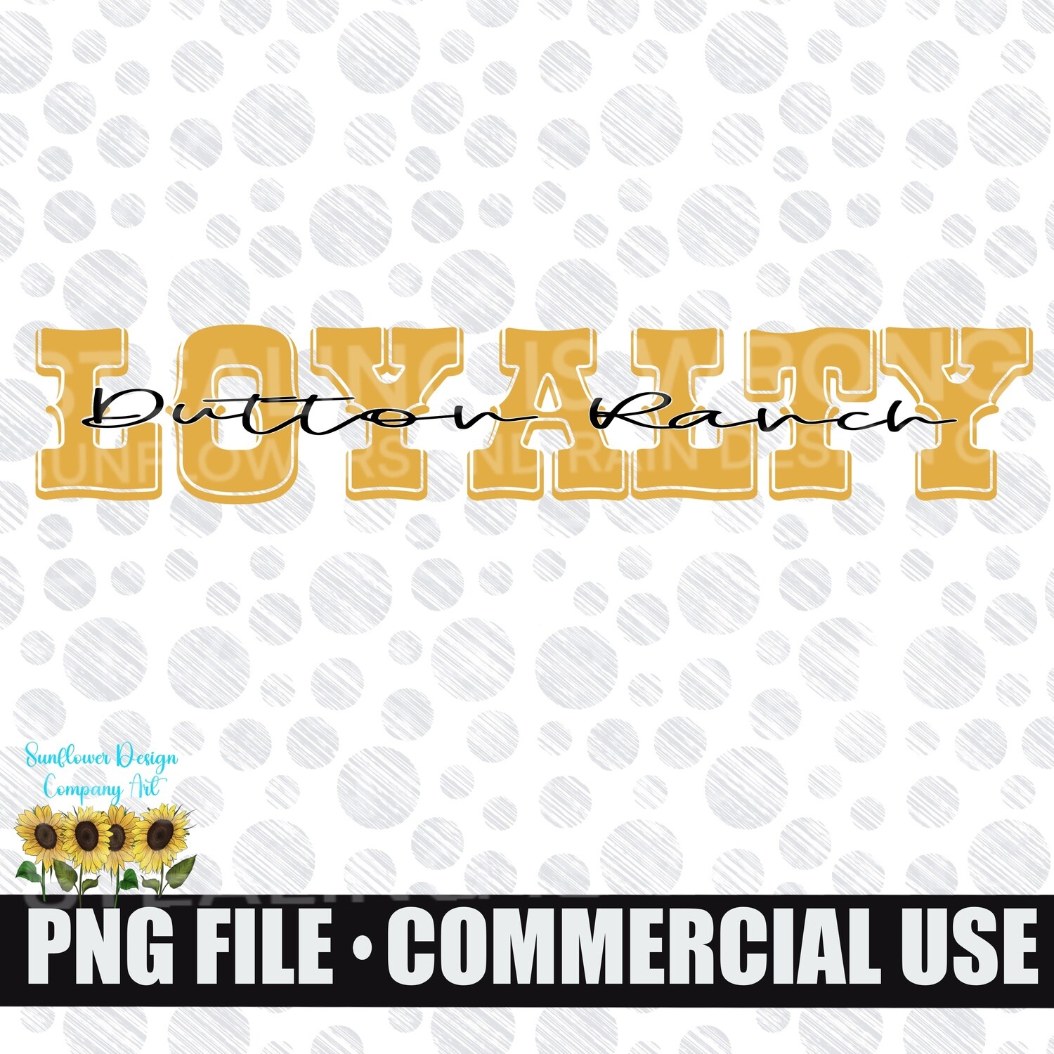 Loyalty. Dutton ranch png file for sublimation