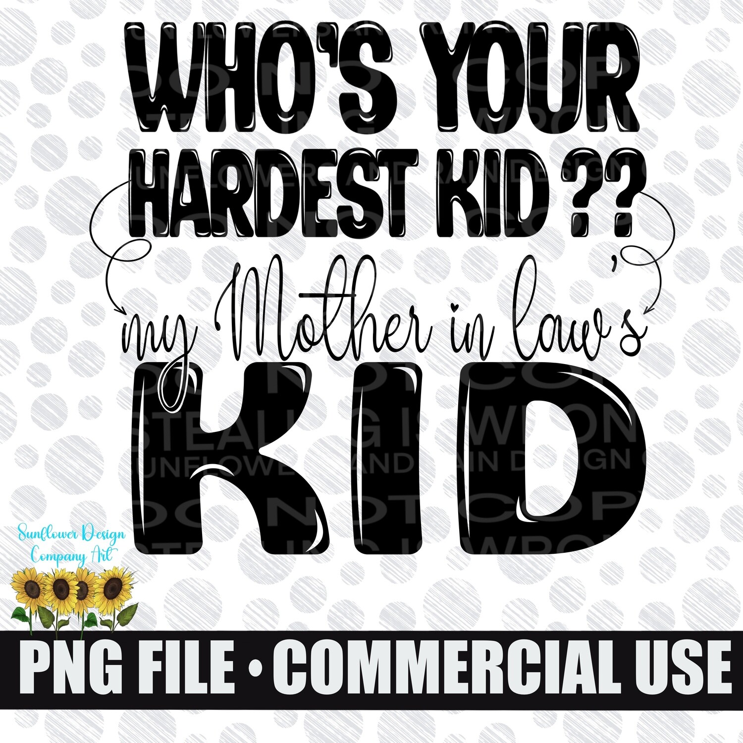 Who’s your hardest kid. My mother in laws kid. funny , sarcastic png file