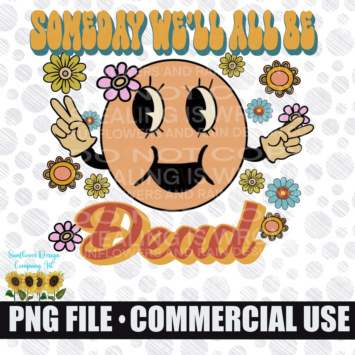Someday we’ll all be dead. Sarcastic / Funny png file.