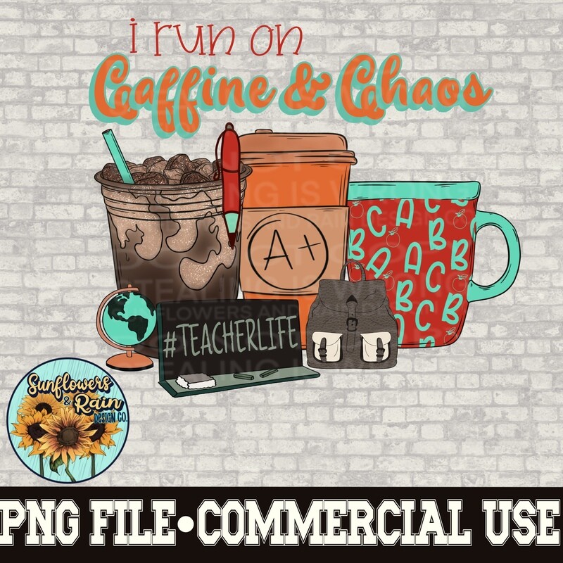 I run on Caffeine and Chaos  Coffee teacher design.  png design for sublimation shirts