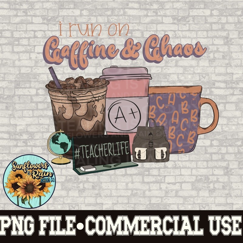 I run on Caffeine and Chaos  Coffee teacher design.  png design for sublimation shirts