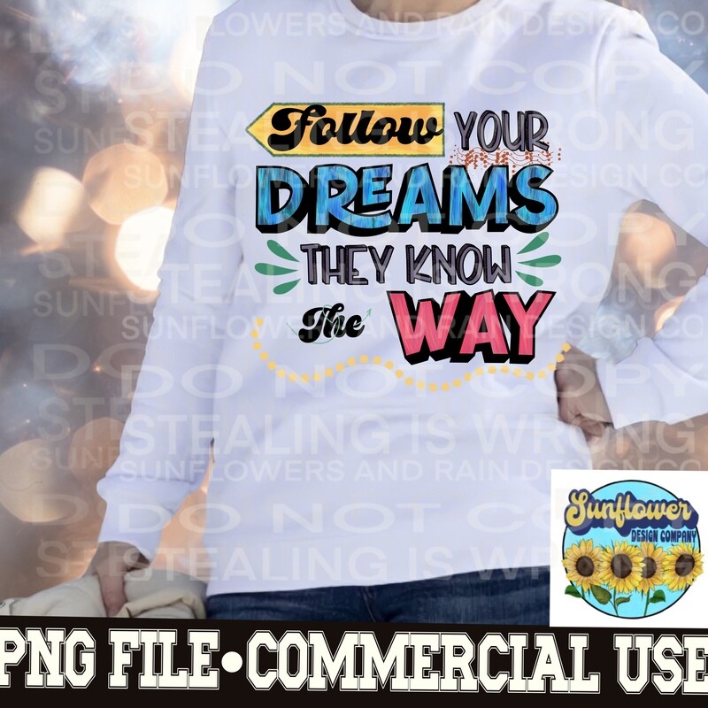 Follow your dream they know the way PNG digital download, Sublimation design.