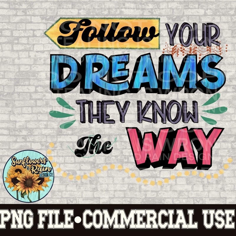 Follow your dream they know the way PNG digital download, Sublimation design.