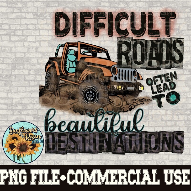 Difficult roads lead to beautiful destinations PNG digital download, Sublimation design.