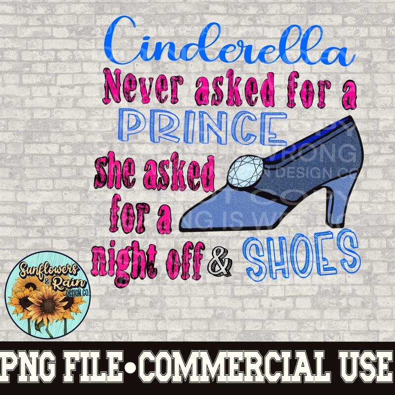 Cinderella didn’t ask for a prince she asked for a night off &amp; shoes PNG digital download, Sublimation design.