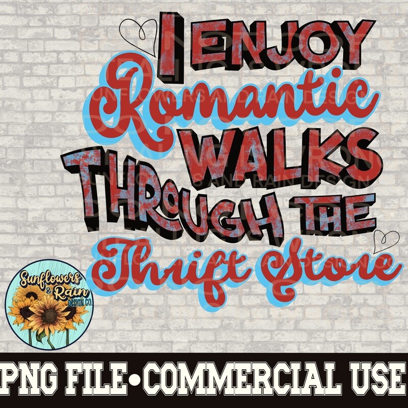 I enjoy romantic walks through the thrift store  PNG digital download, Sublimation design.