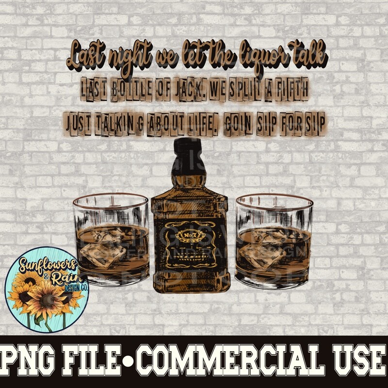 Last night we let the liquor talk. Country Music  png file  included  digital download, Sublimation design.