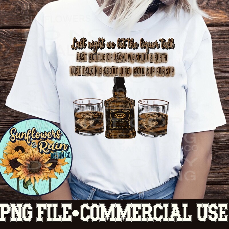 Last night we let the liquor talk. Country Music  png file  included  digital download, Sublimation design.