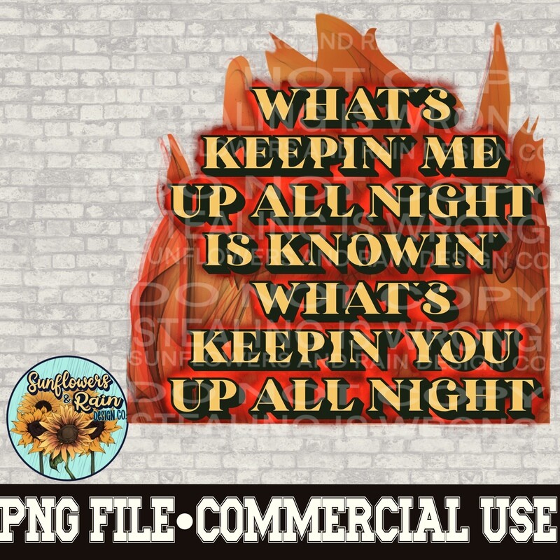 What’s keepin’ me up all night is knowin’ what’s keeping you up all night png file  included  digital download, Sublimation design.