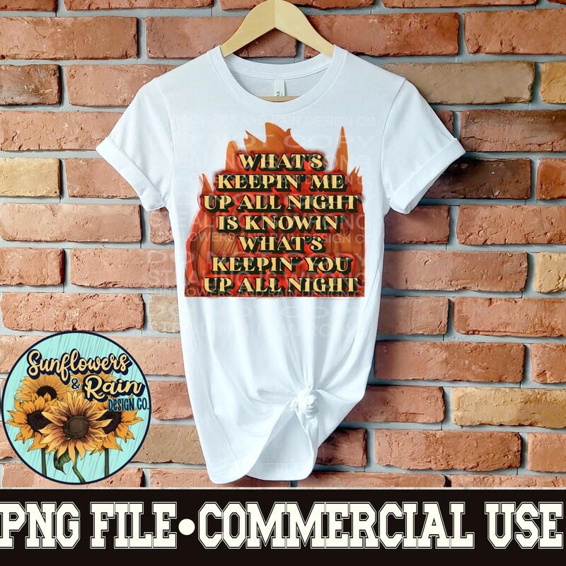 What’s keepin’ me up all night is knowin’ what’s keeping you up all night png file  included  digital download, Sublimation design.