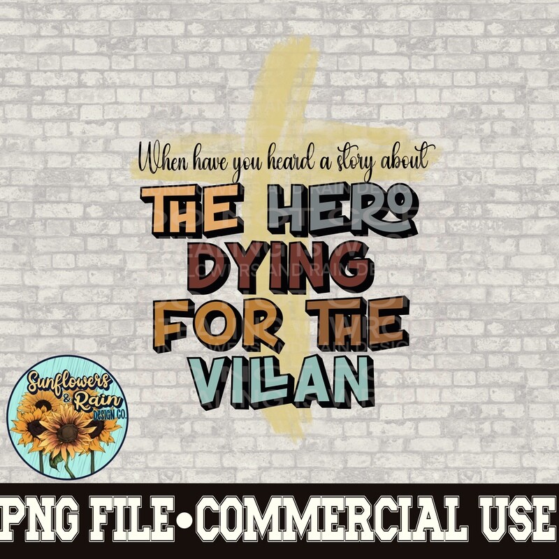 When have you heard a story about a hero dying for the villain   digital download, Sublimation design.