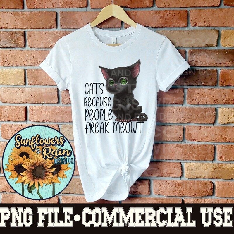 Cats because people freak meowt png file  included  digital download, Sublimation design.