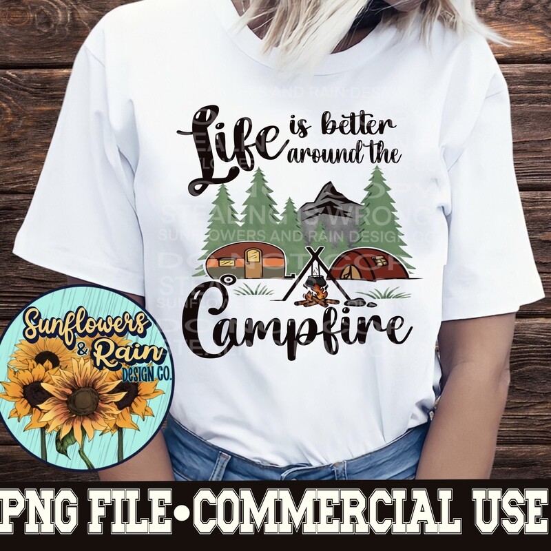 Life is better around the campfire png files included  digital download, Sublimation design.