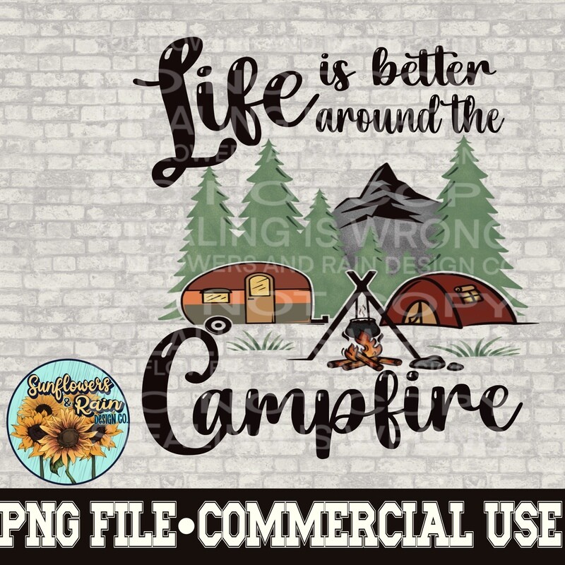 Life is better around the campfire png files included  digital download, Sublimation design.
