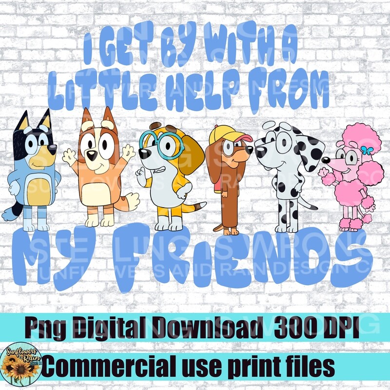 I get by with a little a help from my friends. Bluey PNG, Toddler PNG, Onesie png, newborn png, Instant Download, Sublimation File