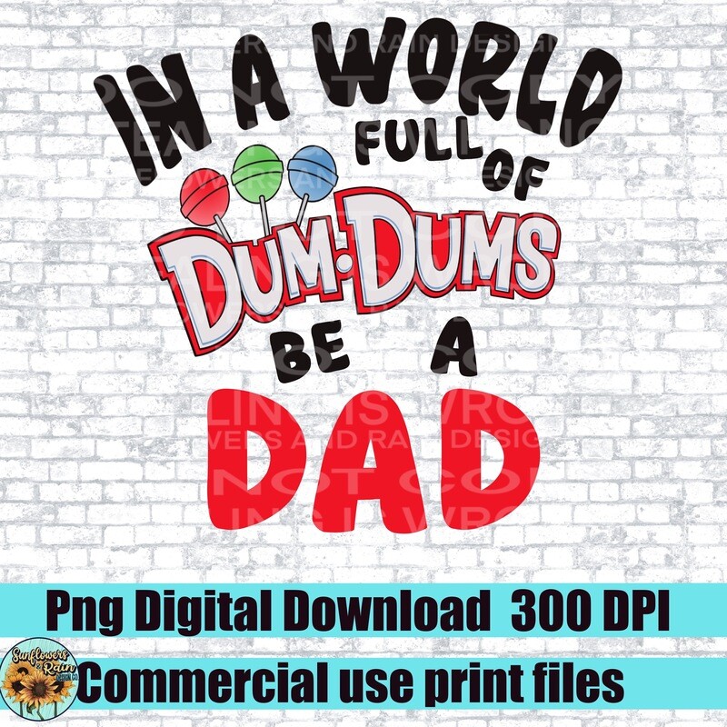 In a world full of dum dums be a dad png file included  digital download, Sublimation design.