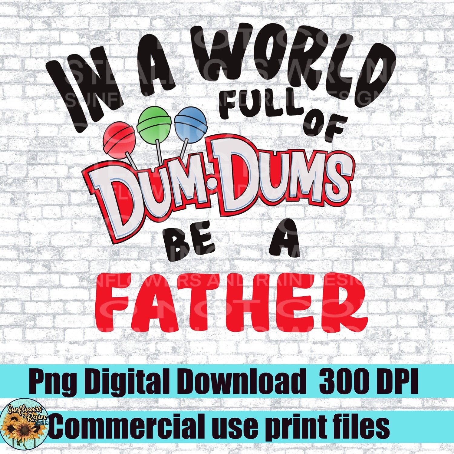 In a world full of dum dums be a Father png file included  digital download, Sublimation design.