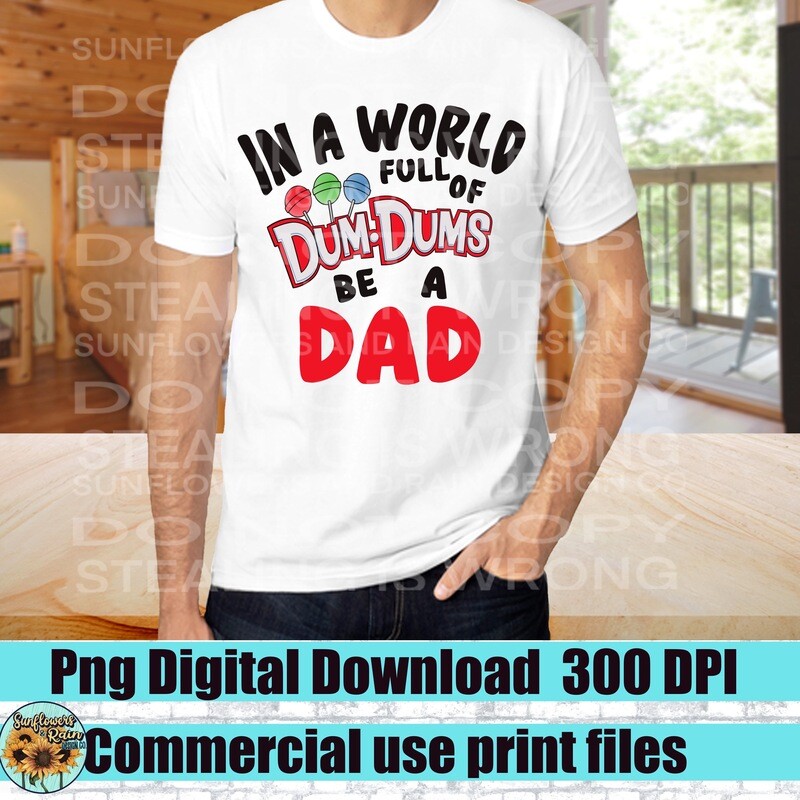In a world full of dum dums be a dad png file included  digital download, Sublimation design.