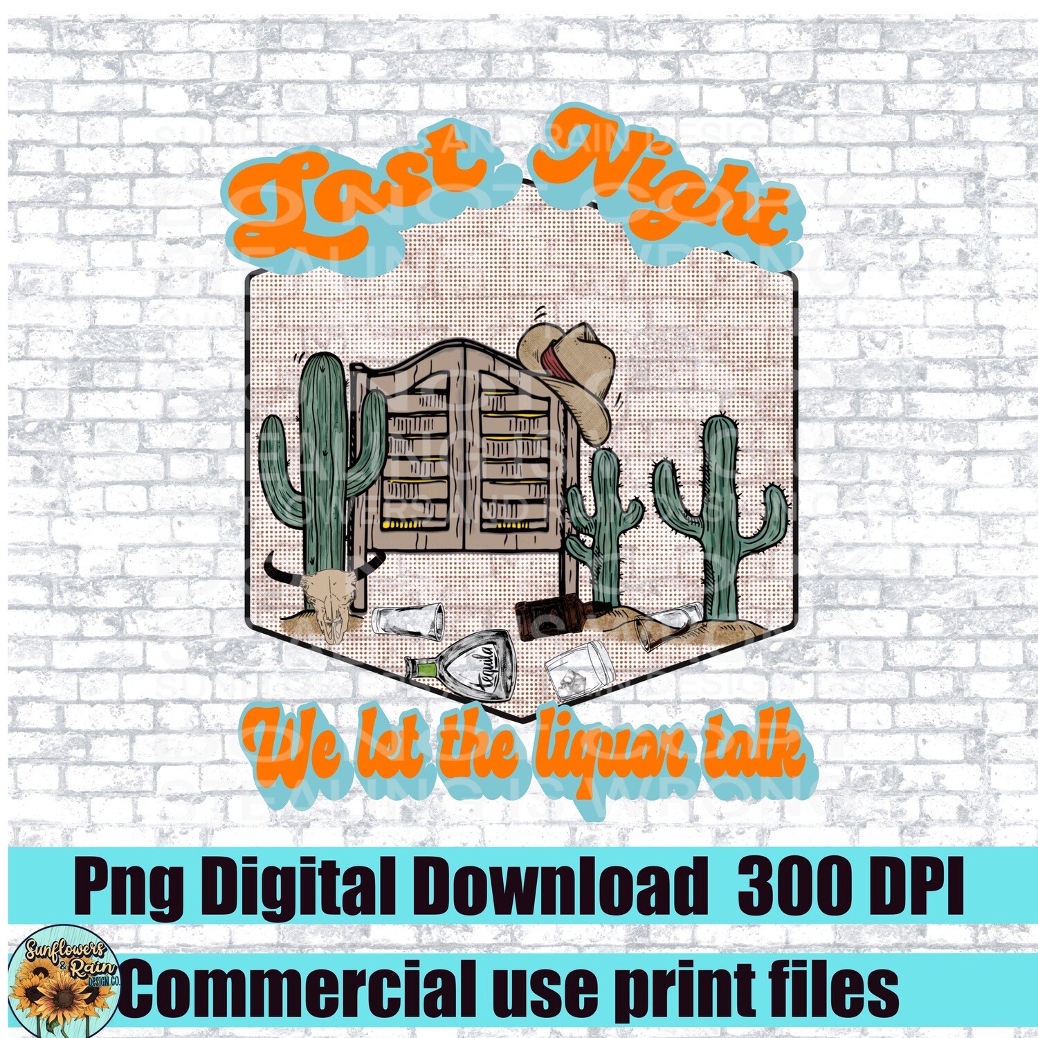 Last night we let the liquor talk  png file included  digital download, Sublimation design.