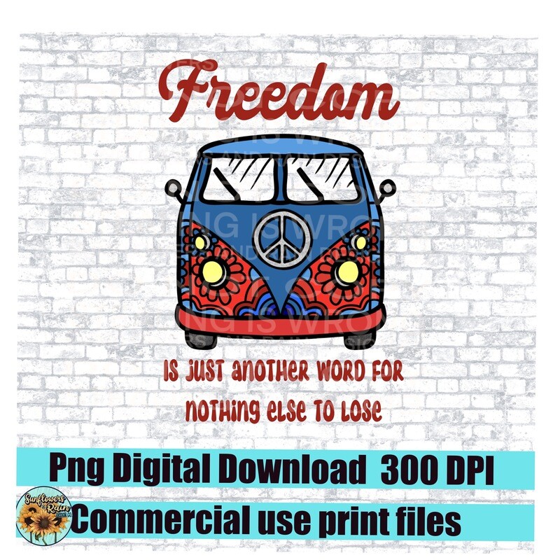 Freedoms just another word for nothing else to lose png file for sublimation and dtf. Digital download