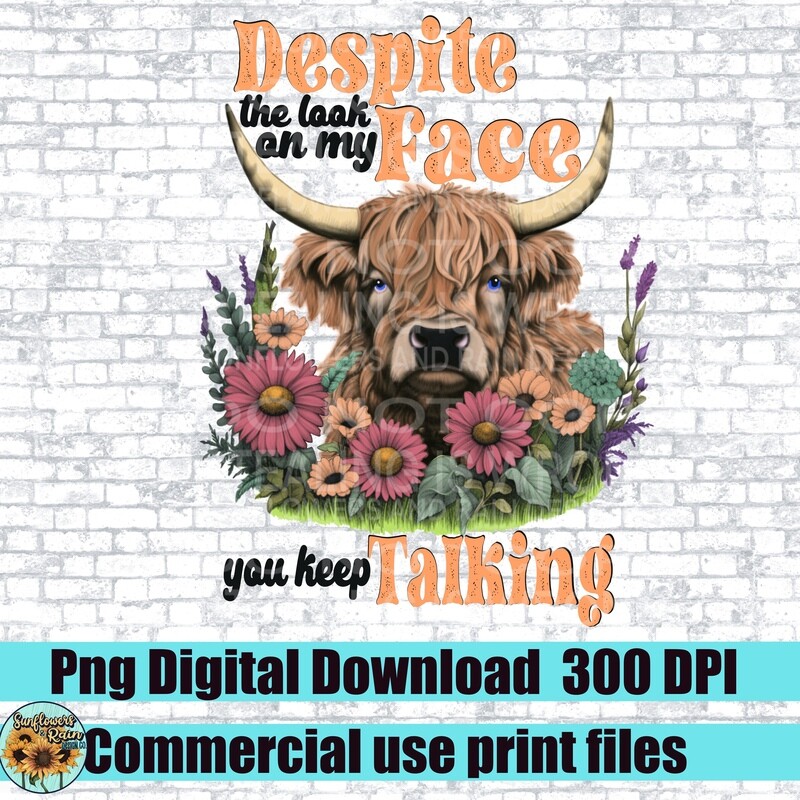 Despite the look on my face you keep talking. Highland cow png file for sublimation and dtf. Digital download