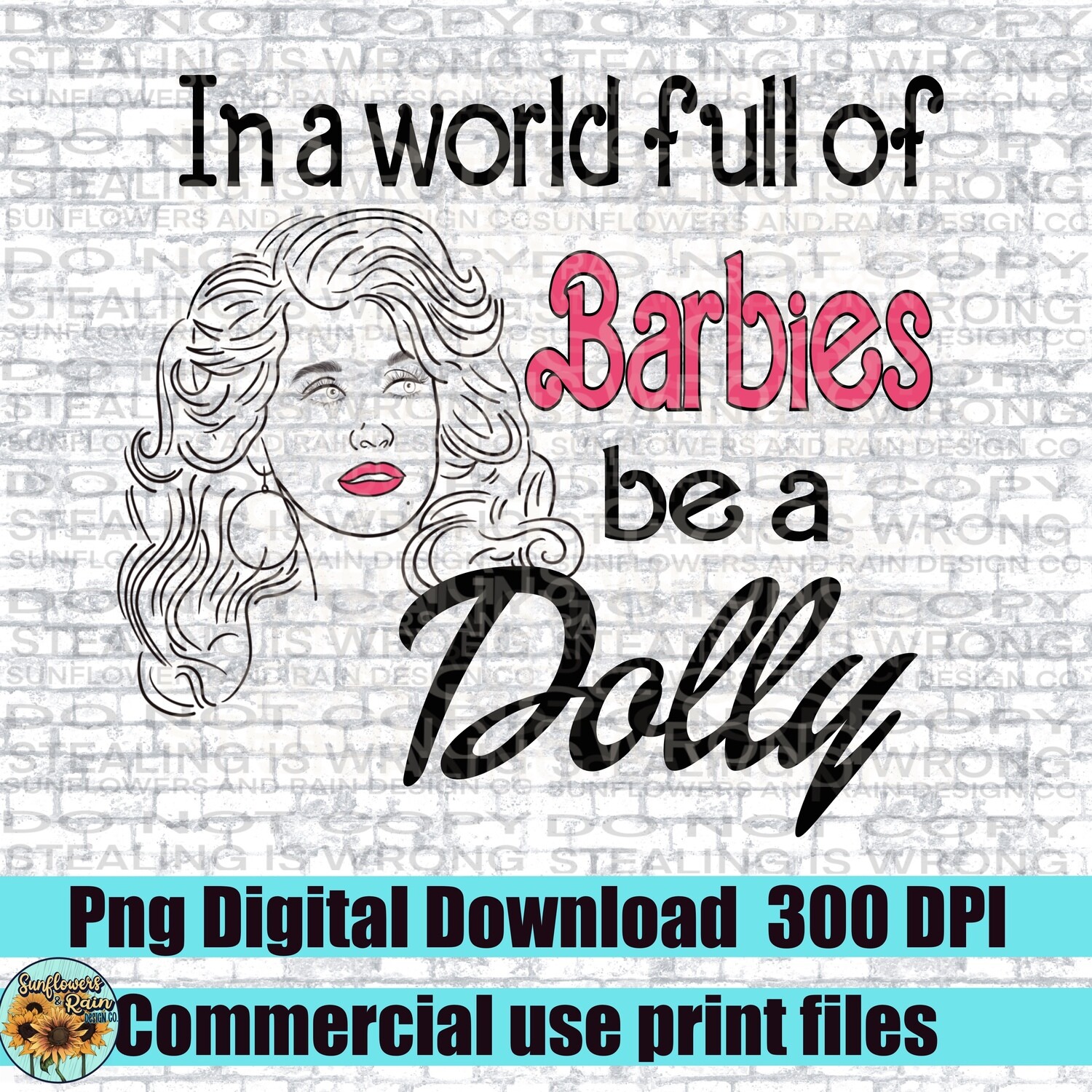 In a world full of Barbie’s be a dolly Png file for sublimation tshirts.