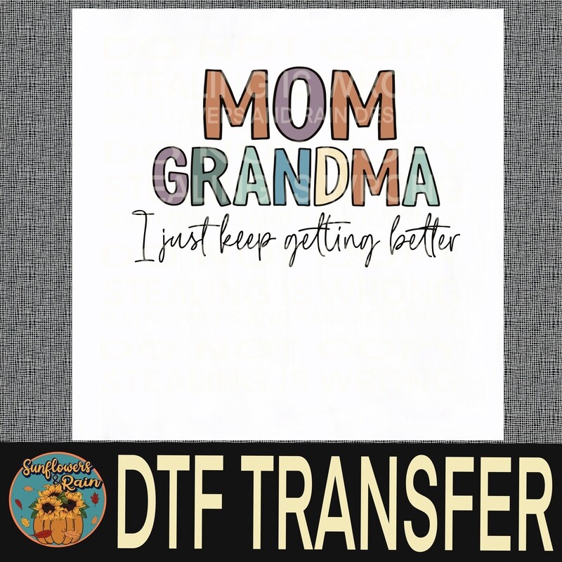 Mom grandma I just keep getting better  Dtf transfer.