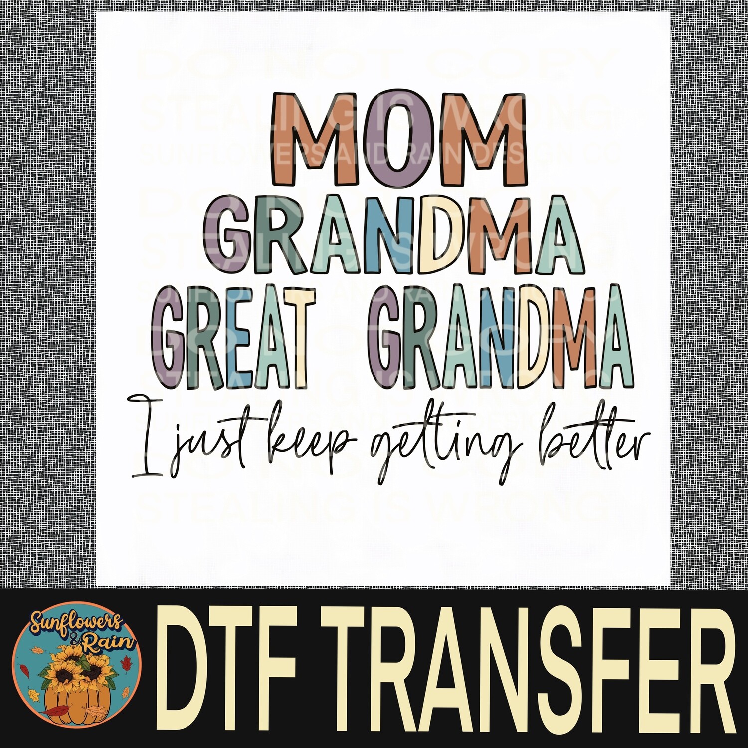 Mom grandma great grandma I just keep getting better  Dtf transfer.