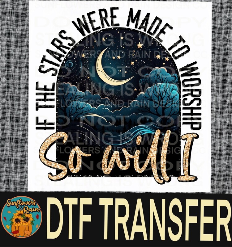 If the star were made to worship so will I Dtf transfer.