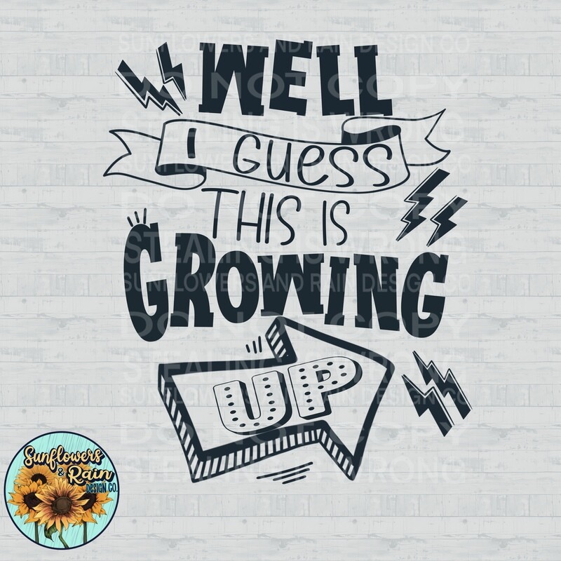 Well I guess this is growing up png file included digital download, Sublimation design.