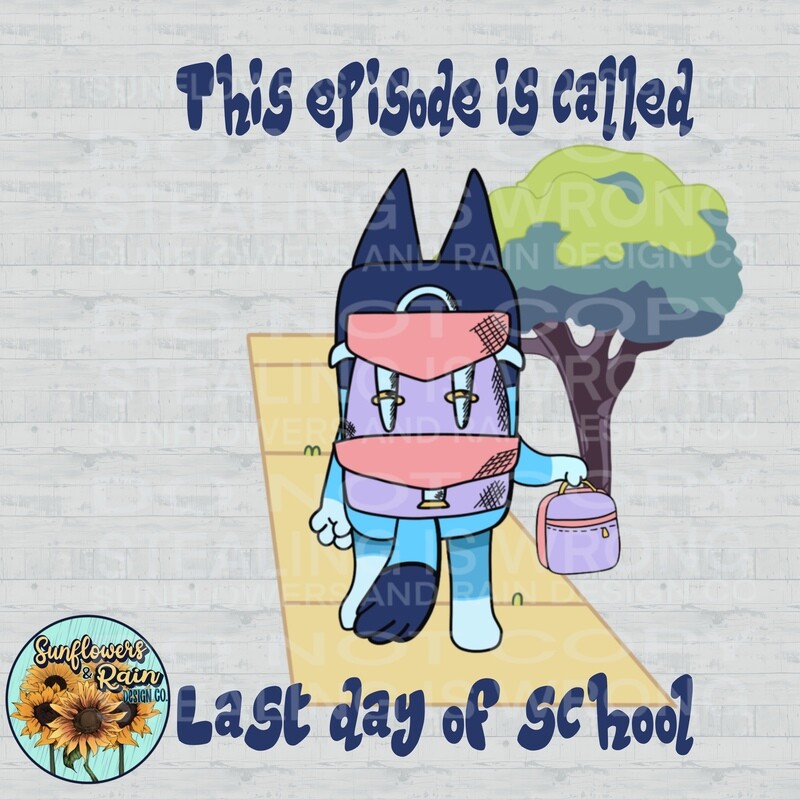 Bluey last day of school pink. png file included  digital download, Sublimation design.